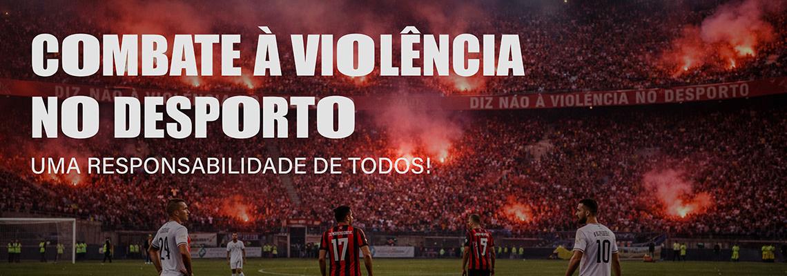 Combate à Violência no Desporto – Uma Responsabilidade de Todos 